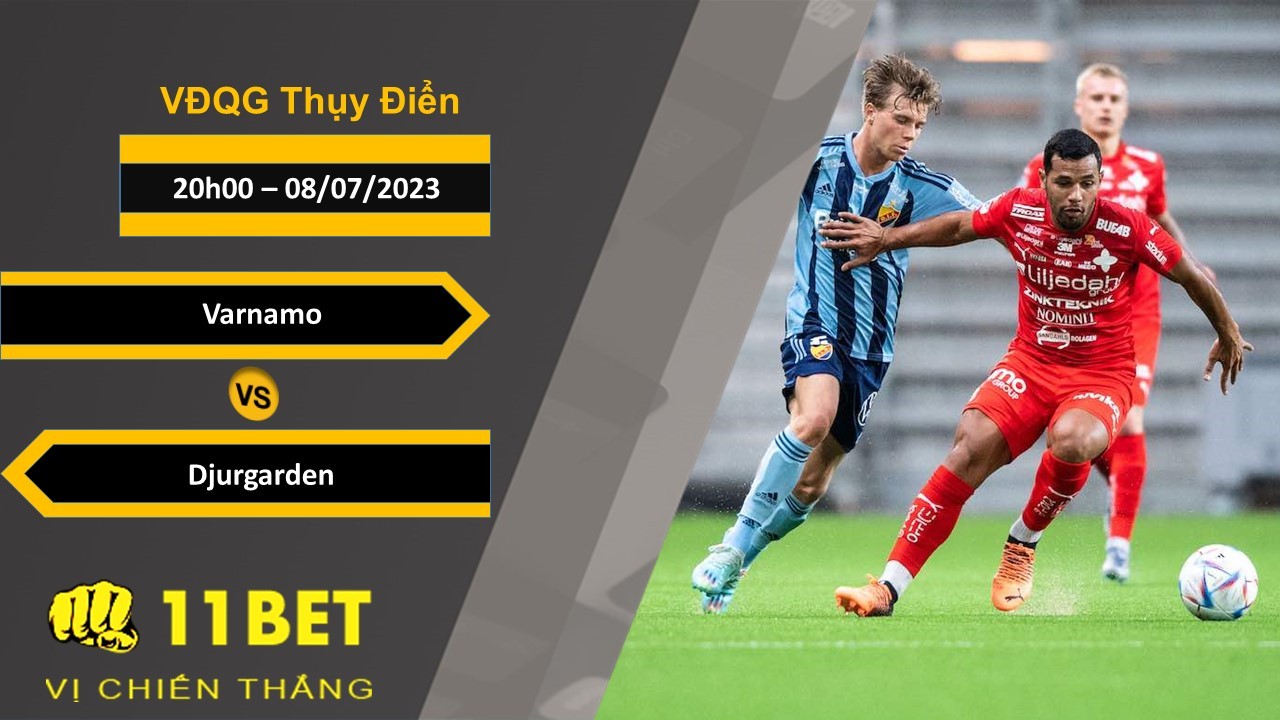 11BET Soi kèo Varnamo vs Djurgarden, 20h00, 08/07/2023