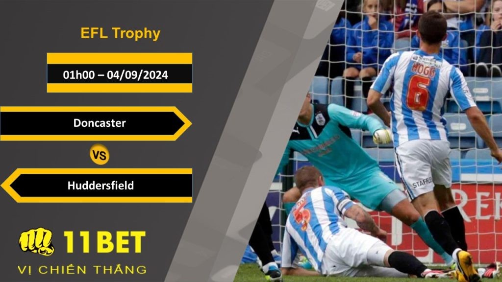 11BET Soi kèo Doncaster vs Huddersfield, 01h00, 04/09/2024