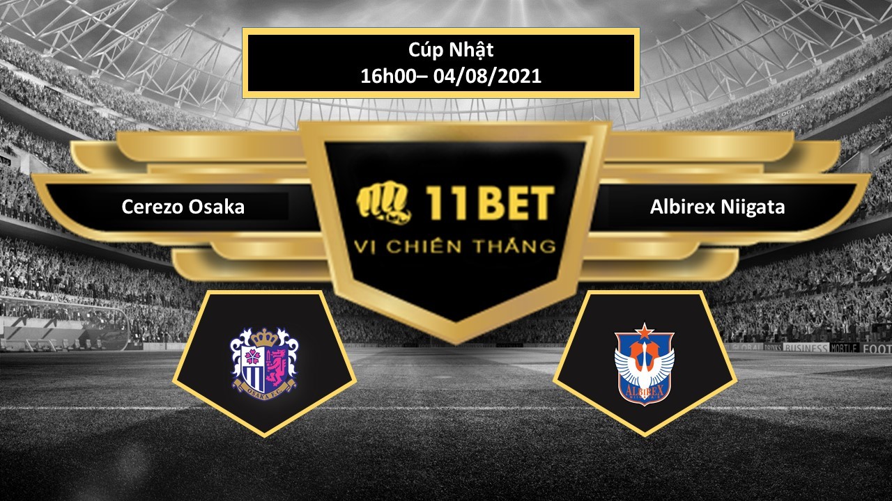 11BET Tip bóng đá  Cerezo Osaka vs Albirex Niigata  , hôm nay 04/08/2021