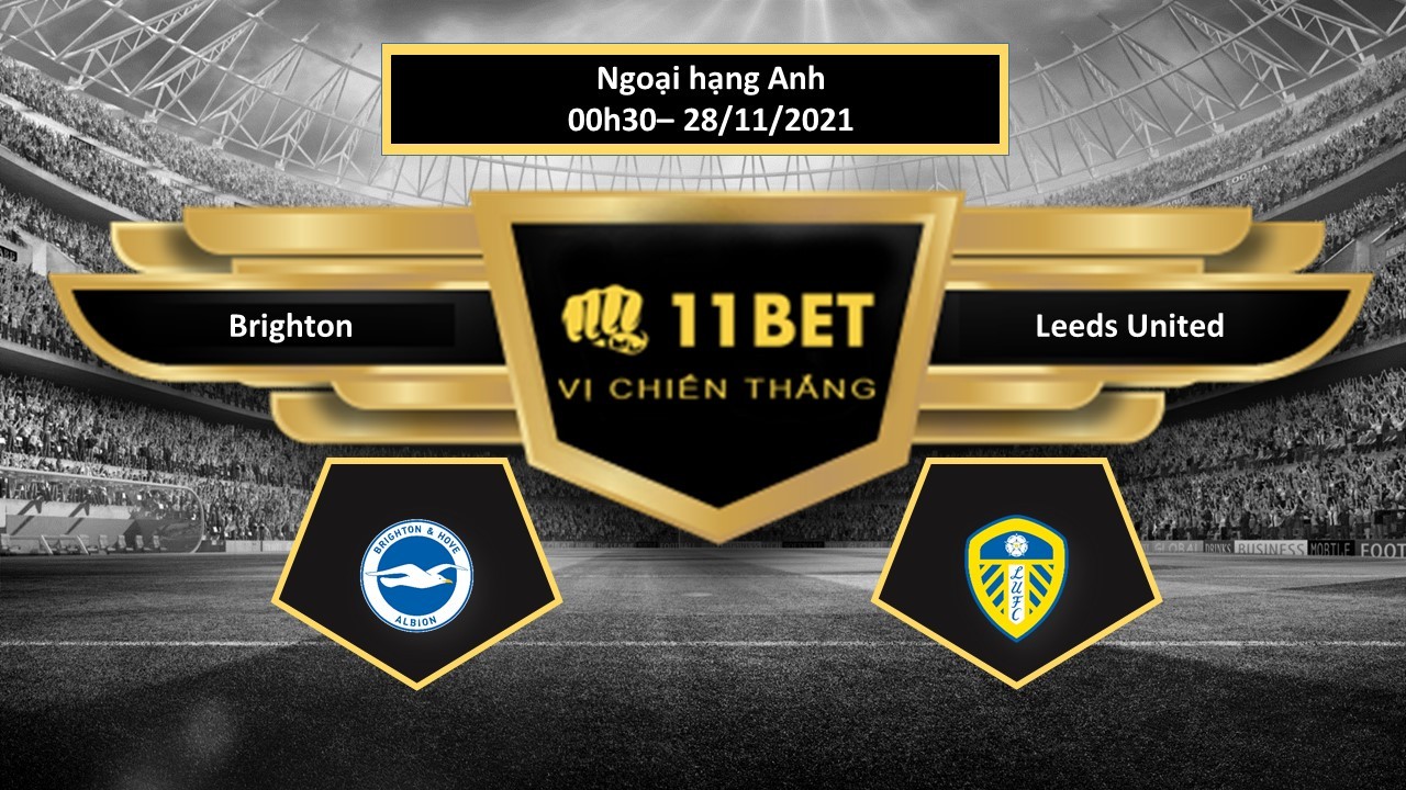 11BET Tip bóng đá Brighton vs Leeds United , hôm nay 28/11/2021