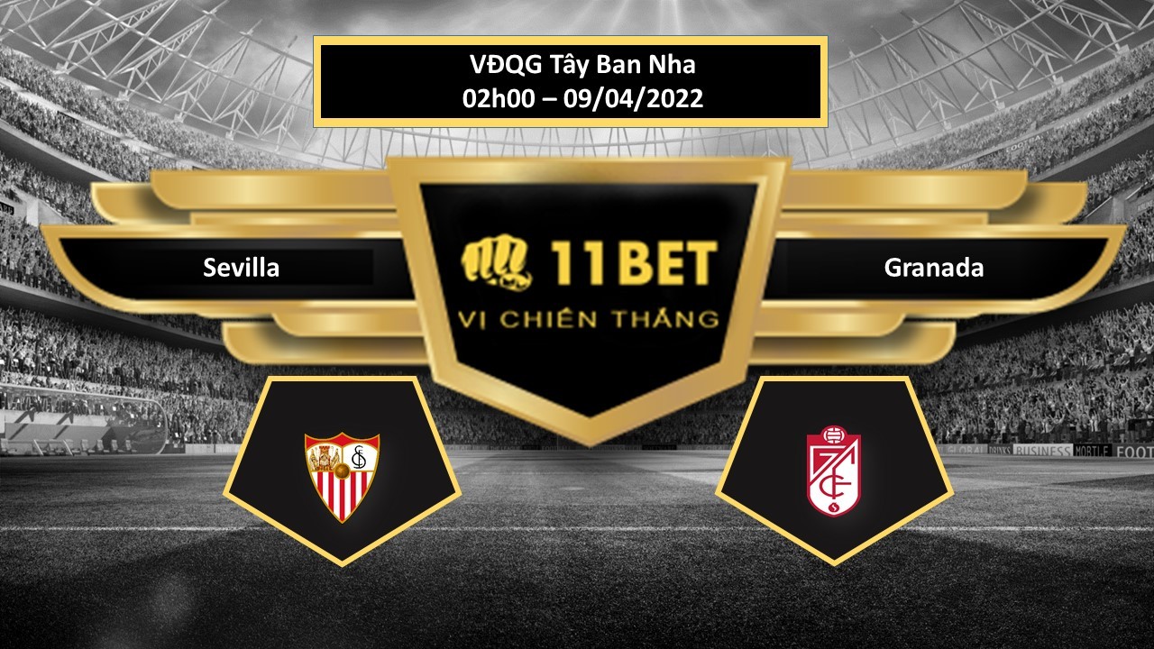 11BET Tip bóng đá Sevilla vs Granada , hôm nay 09/04/2022