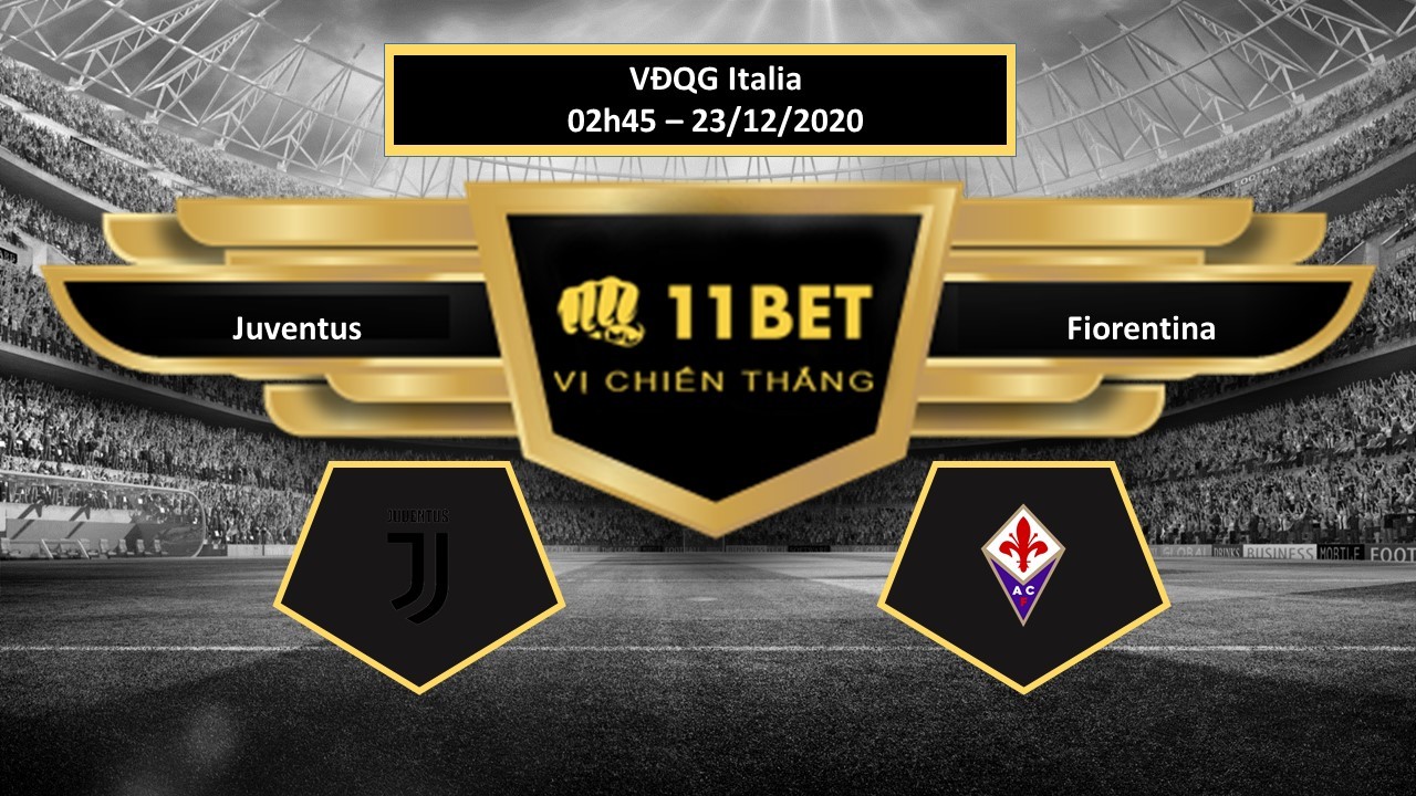 11BET Tip bóng đá Juventus vs Fiorentina , hôm nay 23/12/2020