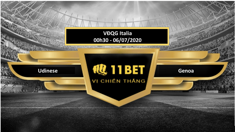 11BET Tip bóng đá Udinese vs Genoa , hôm nay 06/07/2020