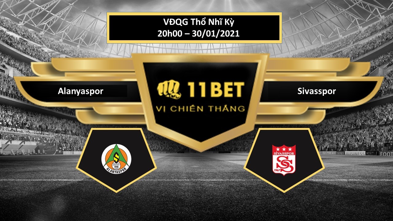 11BET Tip bóng đá  Alanyaspor vs Sivasspor , hôm nay 30/01/2021
