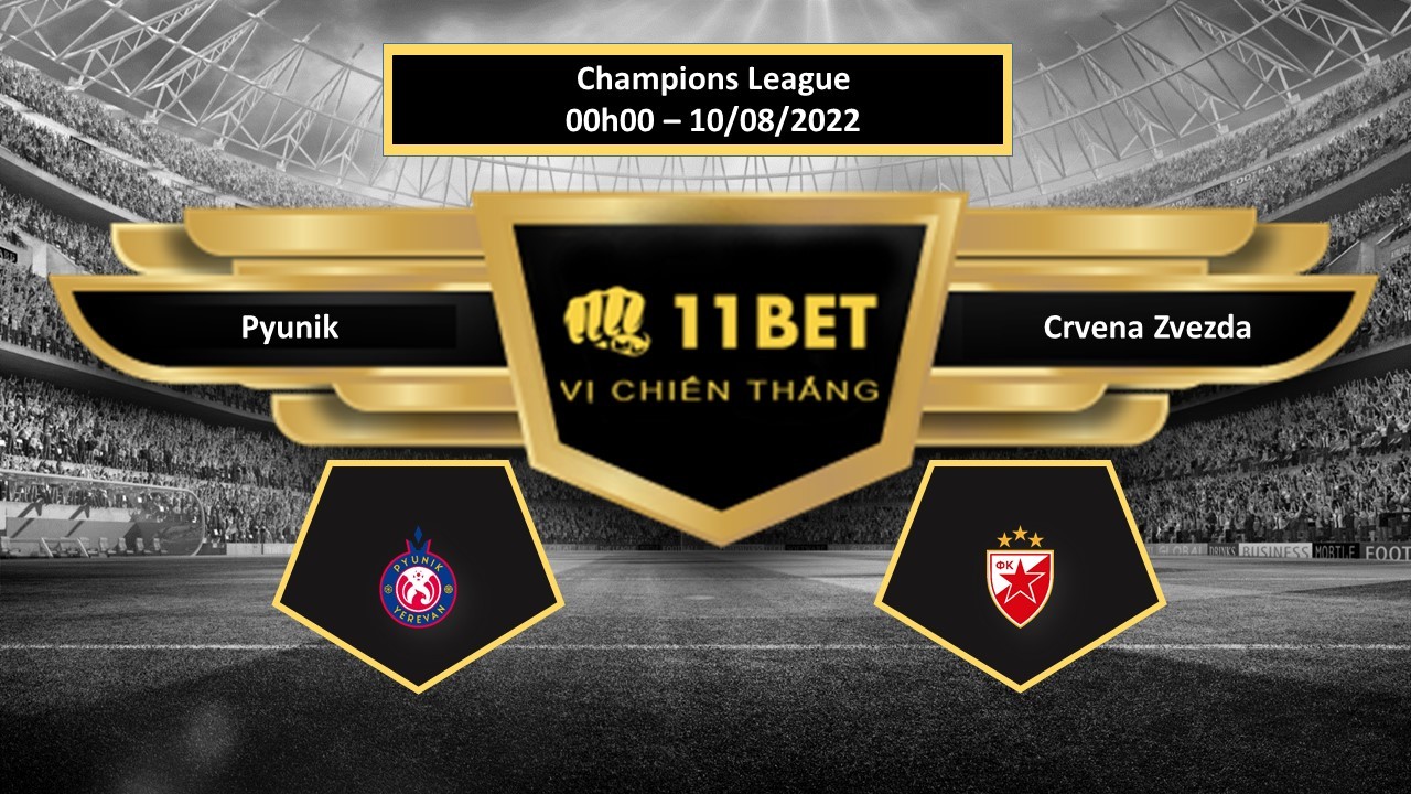 11BET Tip bóng đá Pyunik vs Crvena Zvezda  , hôm nay 10/08/2022