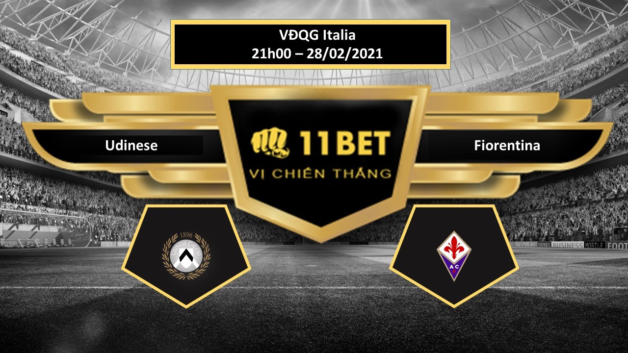 11BET Tip bóng đá Udinese vs Fiorentina ,  hôm nay 28/02/2021