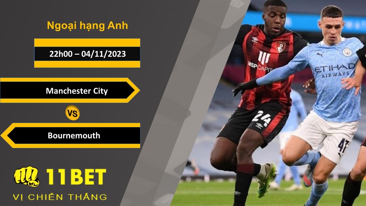 11BET Soi kèo Manchester City vs Bournemouth, 03h00, 04/11/2023