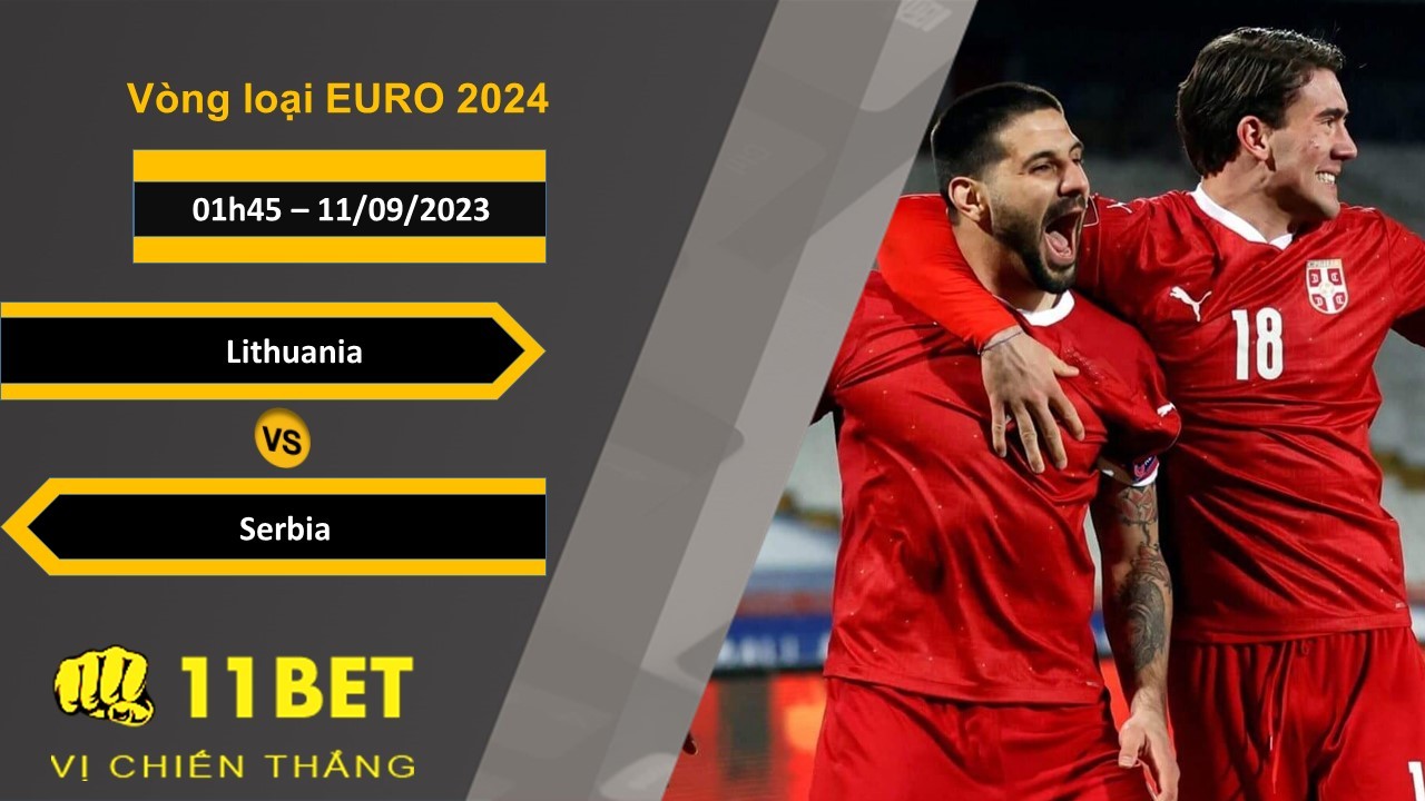 11BET Soi kèo Lithuania vs Serbia, 01h45, 11/09/2023