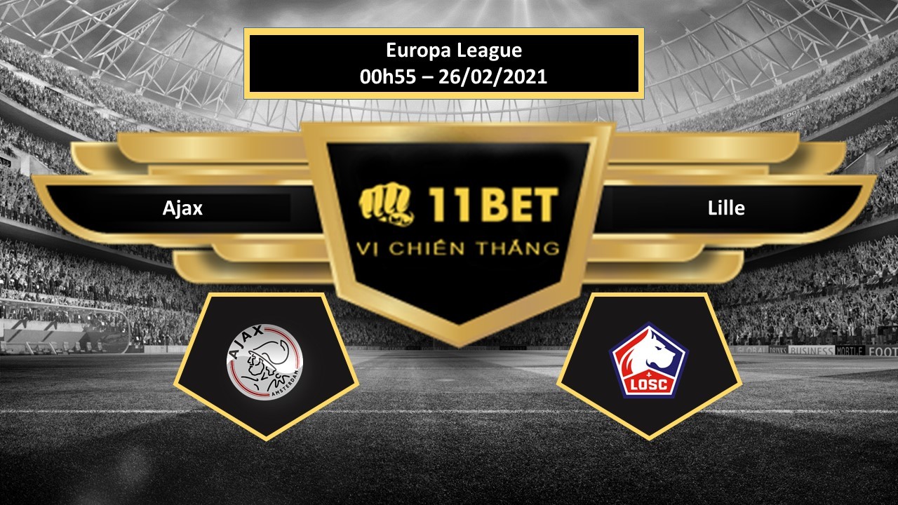 11BET Tip bóng đá Ajax vs Lille , hôm nay 26/02/2021
