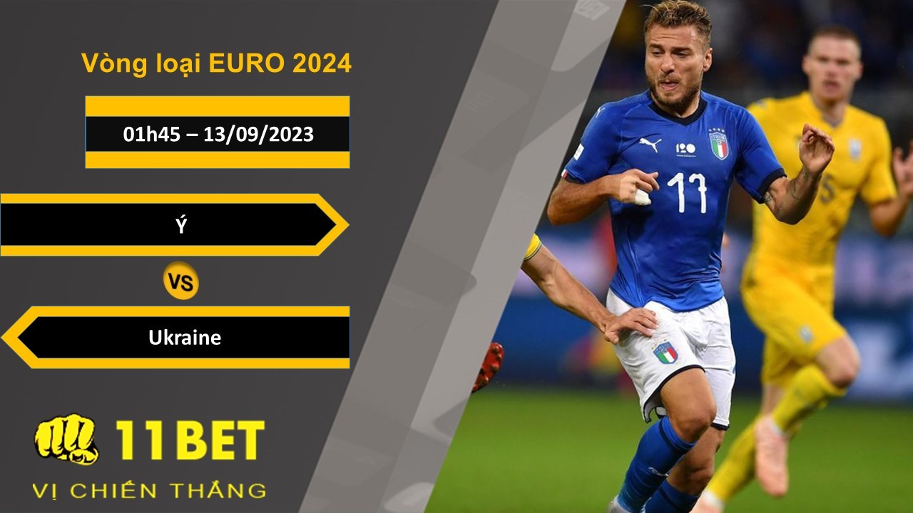 11BET Soi kèo Ý vs Ukraine, 01h45, 13/09/2023