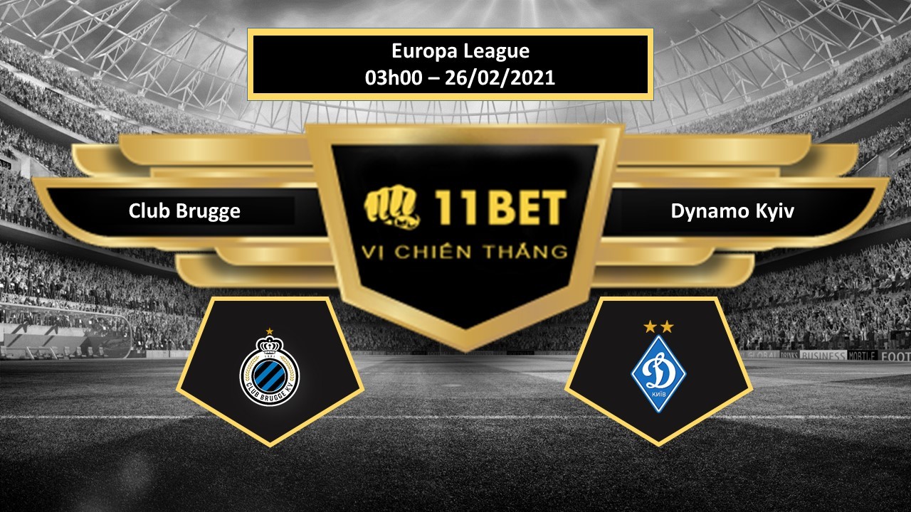 11BET Tip bóng đá Club Brugge vs Dynamo Kyiv , hôm nay 26/02/2021