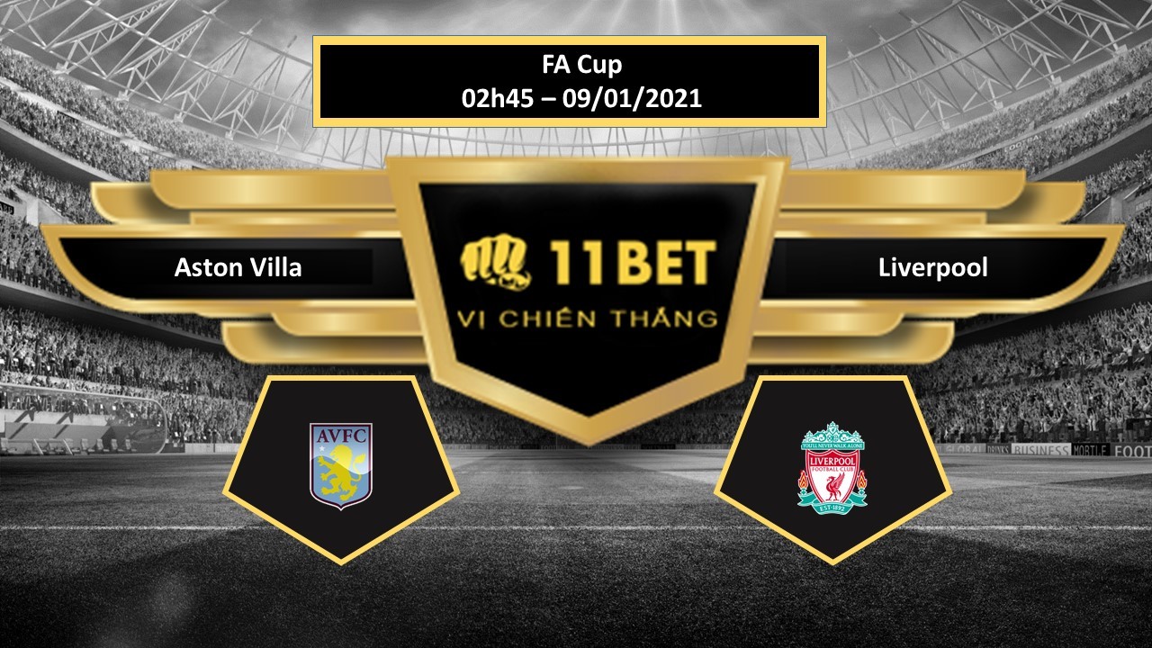 11BET Tip bóng đá Aston Villa vs Liverpool ,  hôm nay 09/01/2021