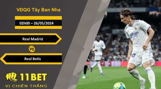 11BET Soi kèo Real Madrid vs Real Betis, 02h00, 26/05/2024