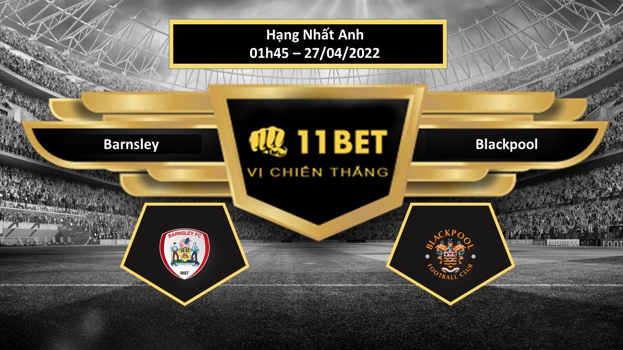 11BET Tip bóng đá Barnsley vs Blackpool , hôm nay 27/04/2022