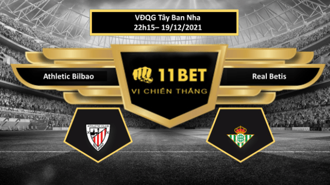 11BET Tip bóng đá Athletic Bilbao vs Real Betis , hôm nay 19/12/2021