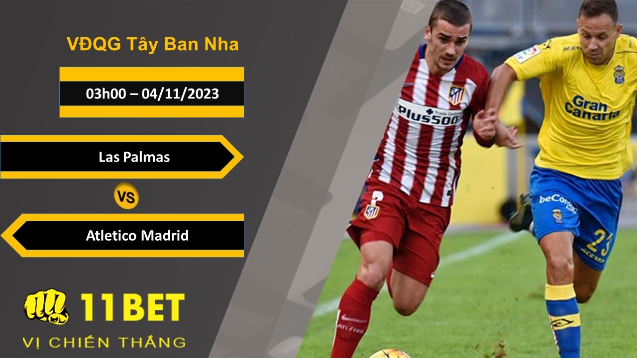 11BET Soi kèo Las Palmas vs Atletico Madrid, 03h00, 04/11/2023