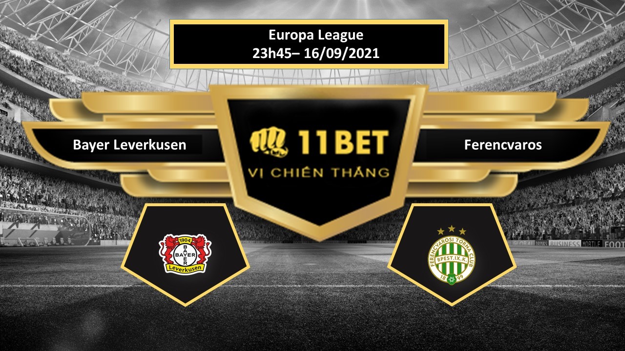 11BET Tip bóng đá Bayer Leverkusen vs Ferencvaros , hôm nay 16/09/2021