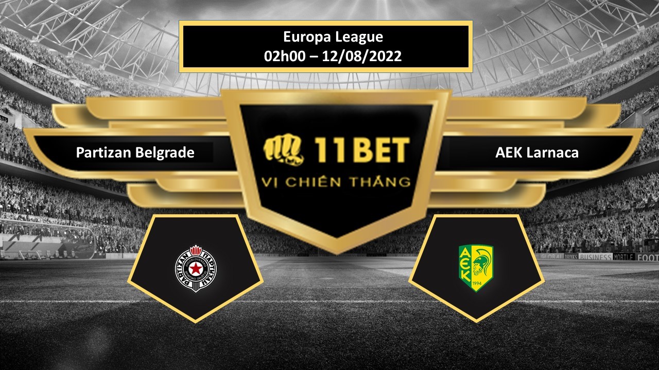 11BET Tip bóng đá Partizan Belgrade vs AEK Larnaca , hôm nay 12/08/2022