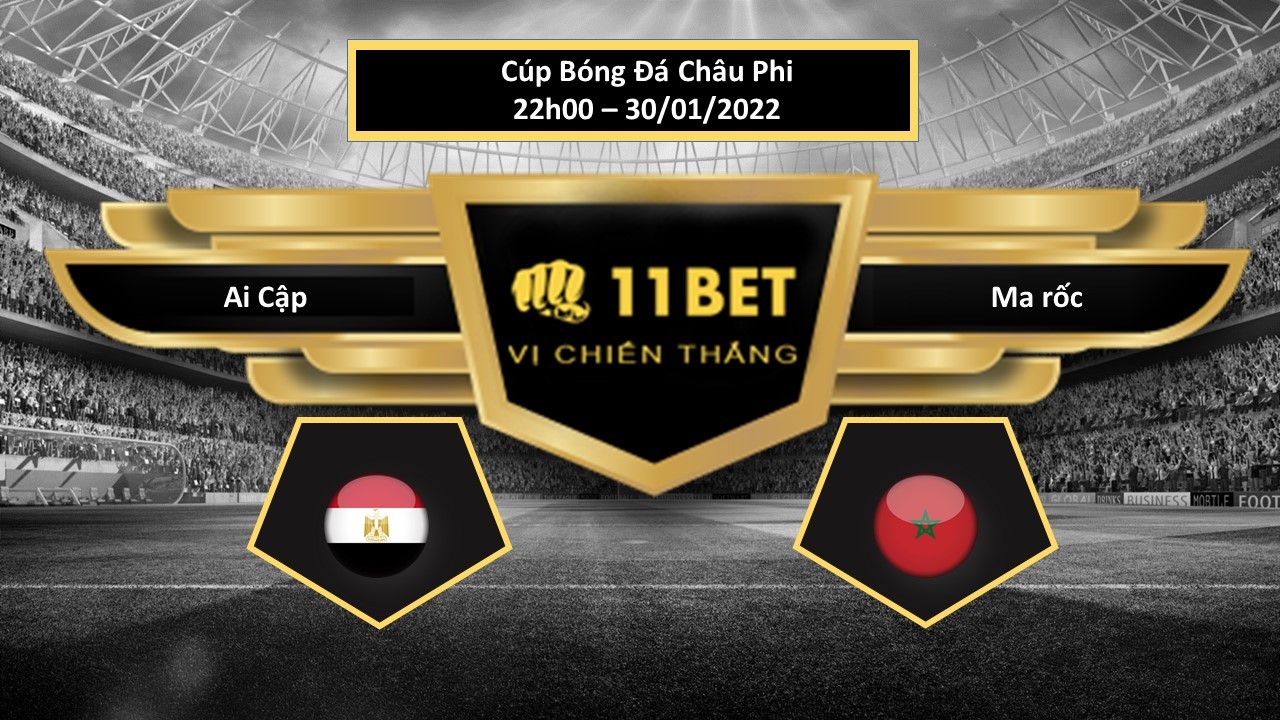 11BET Tip bóng đá  Ai Cập vs Ma rốc  , hôm nay 30/01/2022