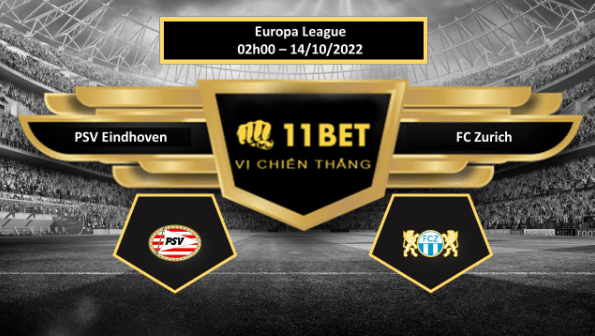 11BET Tip bóng đá    PSV Eindhoven vs FC Zurich, hôm nay 14/10/2022