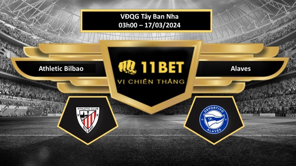 11BET Tip bóng đá Athletic Bilbao vs Alaves , hôm nay 17/03/2024