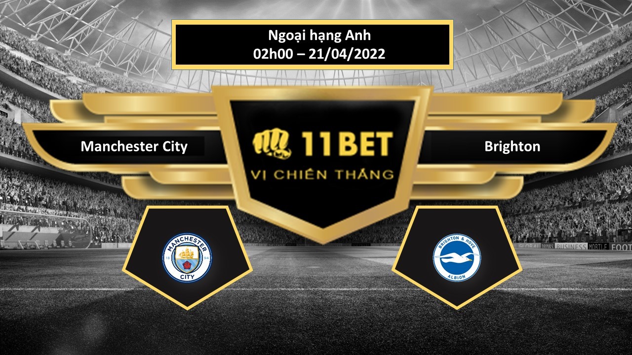 11BET Tip bóng đá   Manchester City vs Brighton  , hôm nay 21/04/2022