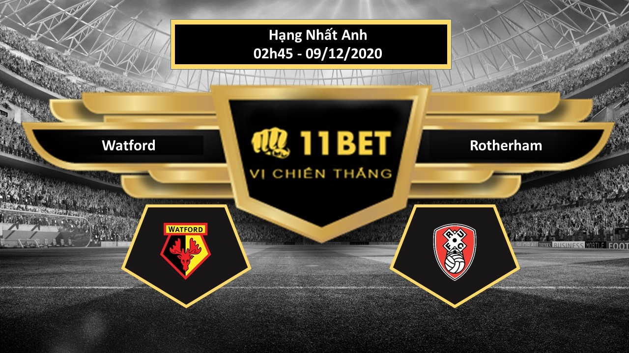 11BET Tip bóng đá Watford vs Rotherham, hôm nay 09/12/2020