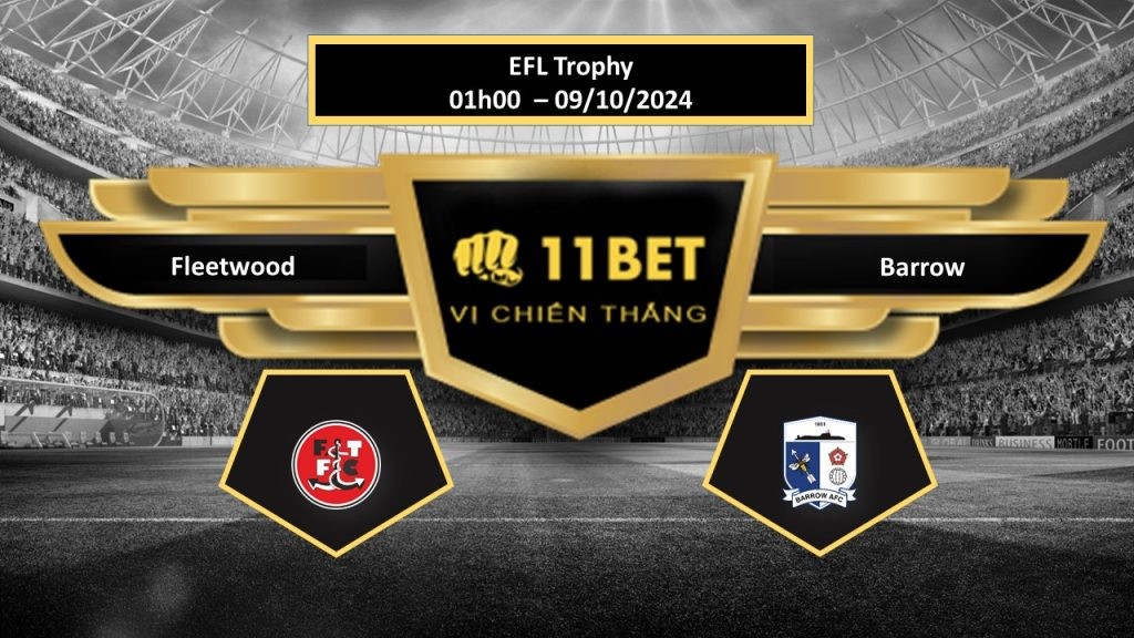 11BET Tip bóng đá Fleetwood vs Barrow, hôm nay 09/10/2024