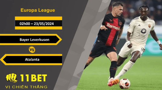 11BET Soi kèo Bayer Leverkusen vs Atalanta, 02h00, 23/05/2024