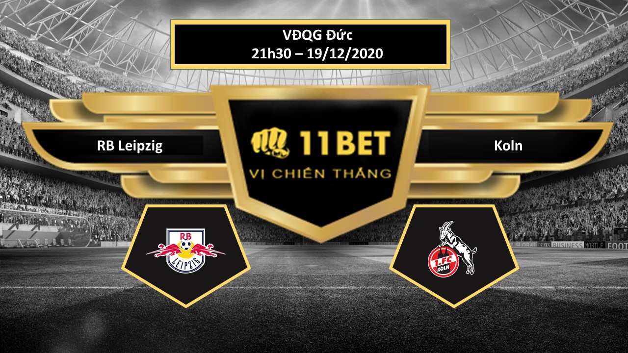 11BET Tip bóng đá RB Leipzig vs Koln , hôm nay 19/12/2020