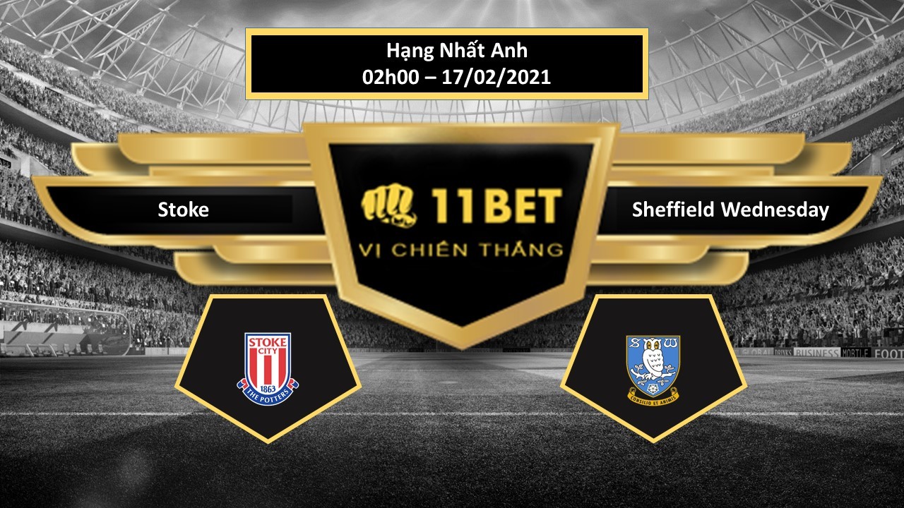 11BET Tip bóng đá Stoke vs Sheffield Wednesday , hôm nay 17/02/2021