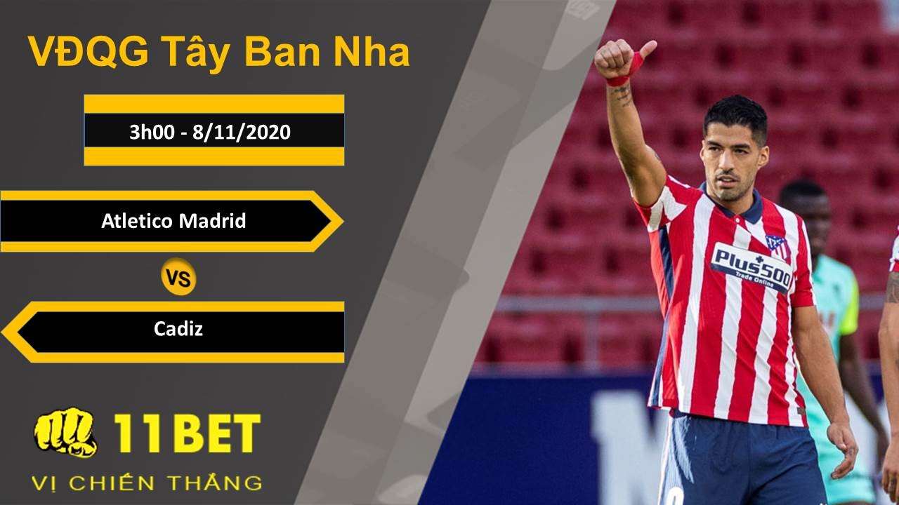 11BET Soi kèo Atletico Madrid vs Cadiz, 3h00, 8/11/2020