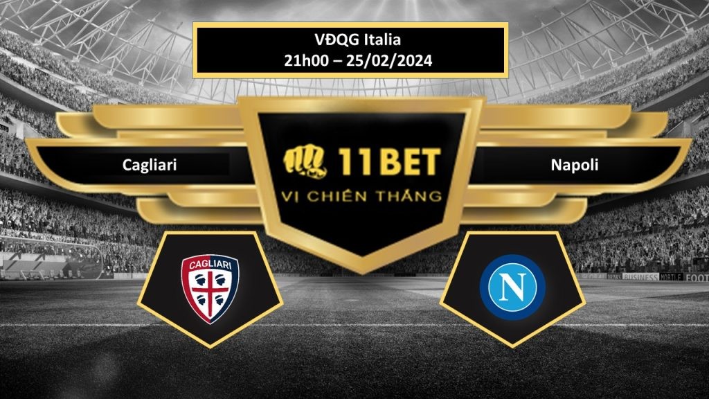 11BET Tip bóng đá Cagliari vs Napoli , hôm nay 25/02/2024