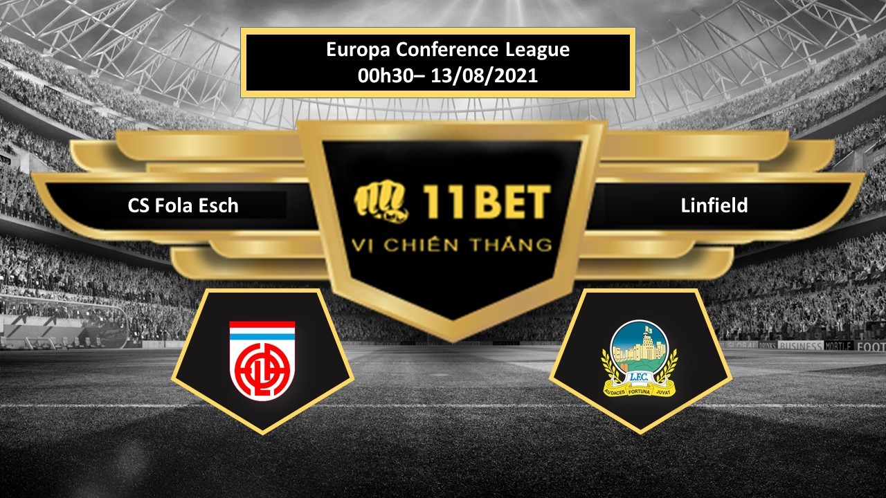 11BET Tip bóng đá CS Fola Esch vs Linfield , hôm nay 13/08/2021