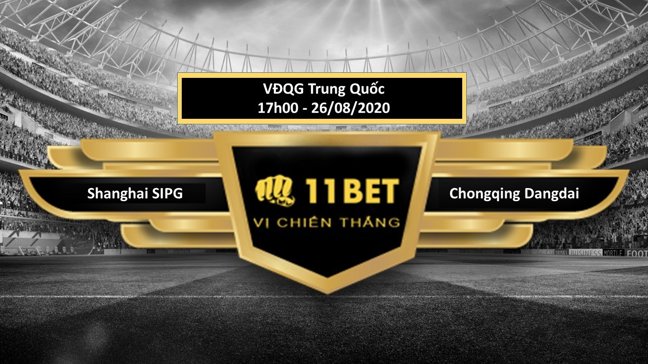 11BET Tip bóng đá Shanghai SIPG vs Chongqing Dangdai , hôm nay 26/08/2020
