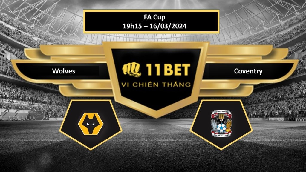 11BET Tip bóng đá Wolves vs Coventry , hôm nay 16/03/2024