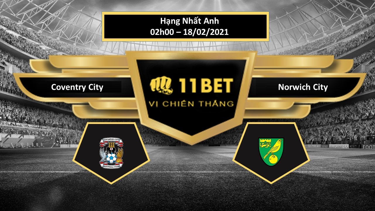 11BET Tip bóng đá Coventry City vs Norwich City , hôm nay 18/02/2021