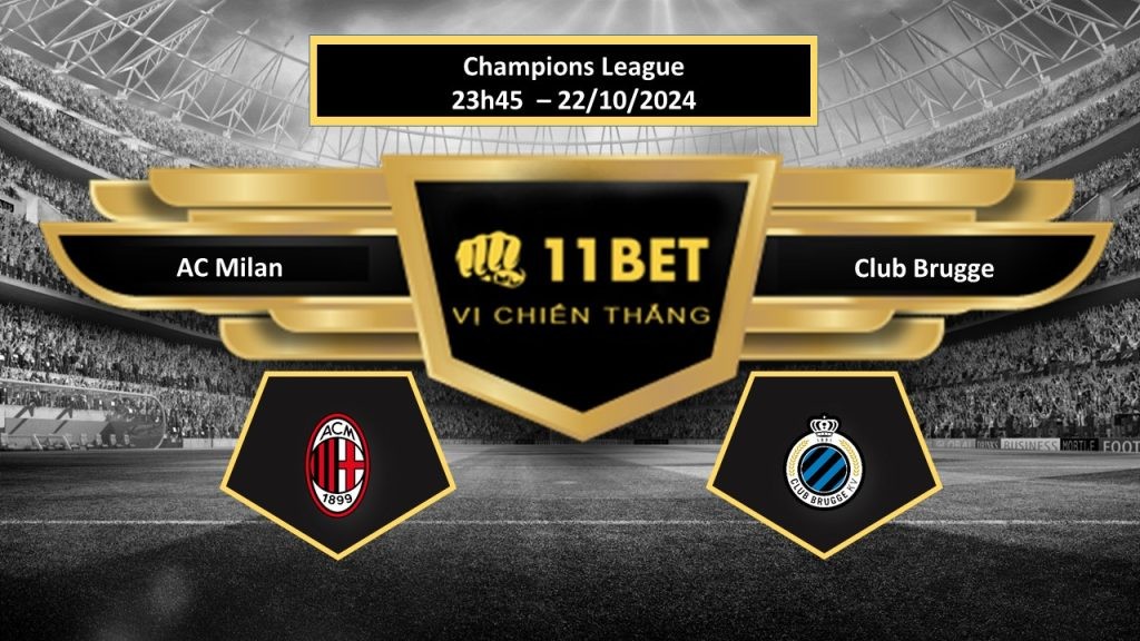 11BET Tip bóng đá  AC Milan vs Club Brugge, hôm nay 22/10/2024