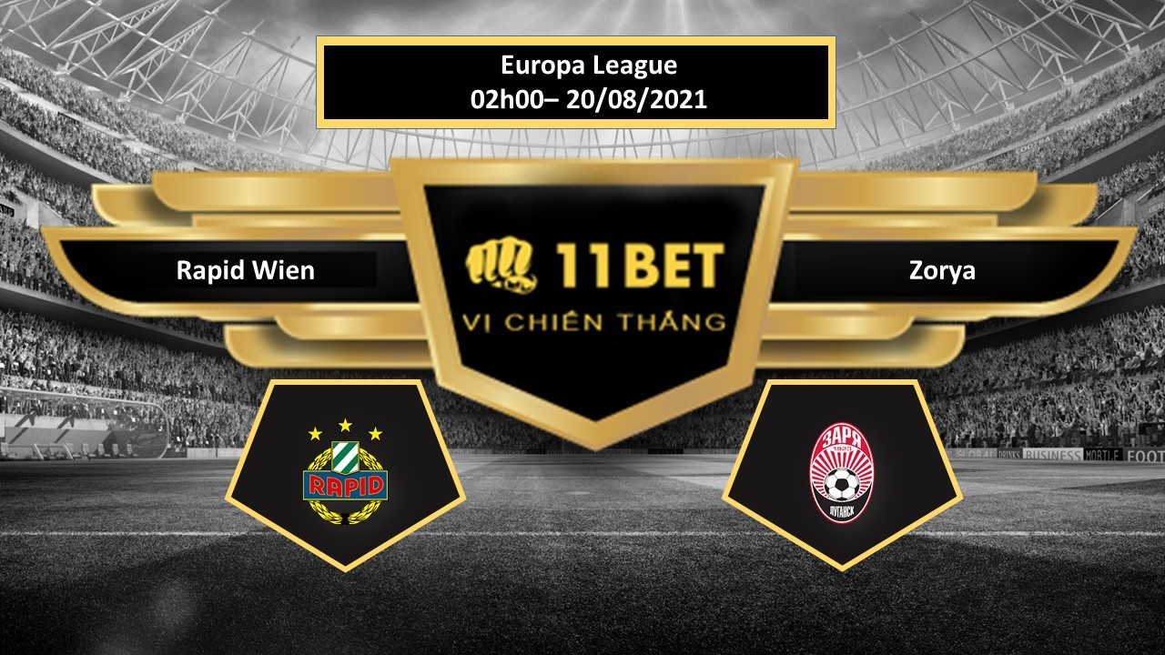 11BET Tip bóng đá Rapid Wien vs Zorya , hôm nay 20/08/2021