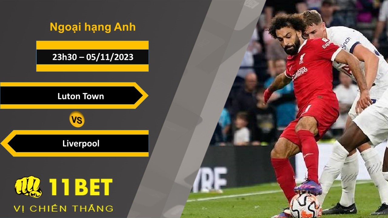 11BET Soi kèo Luton Town vs Liverpool, 23h30, 05/11/2023