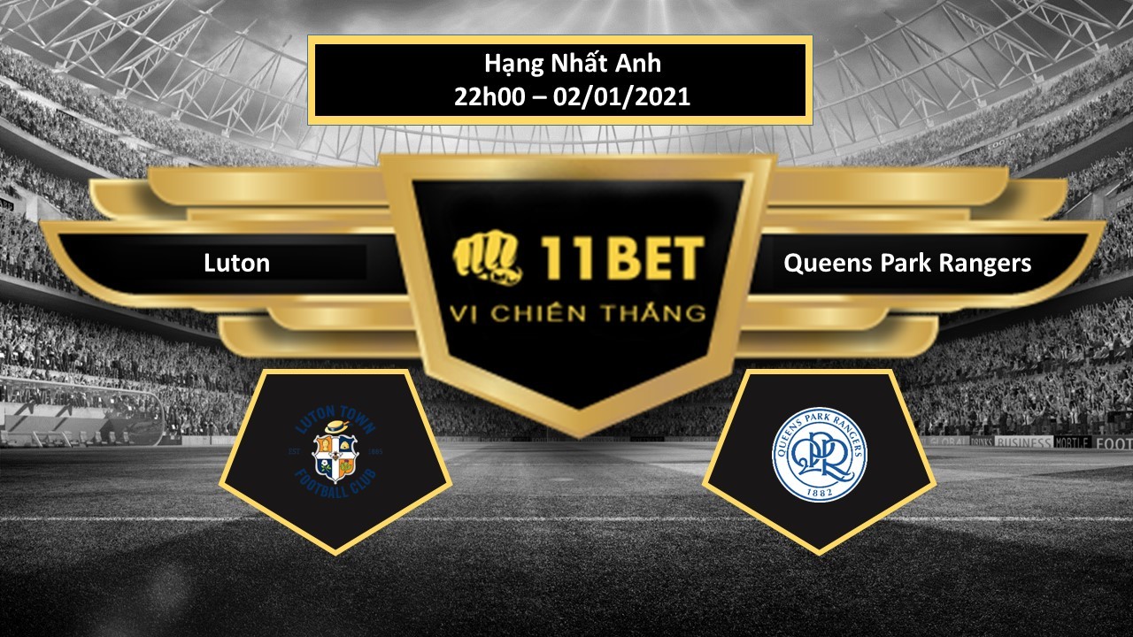 11BET Tip bóng đá Luton vs Queens Park Rangers , hôm nay 02/01/2021