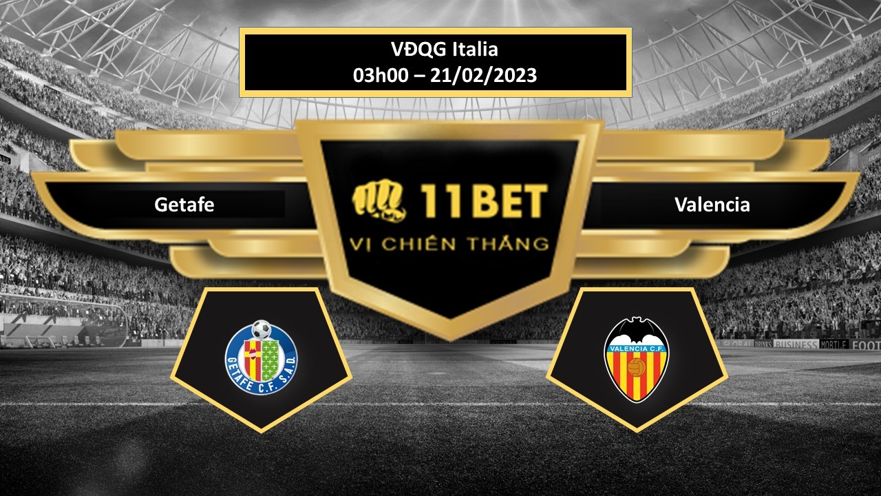 11BET Tip bóng đá  Getafe vs Valencia, hôm nay 21/02/2023