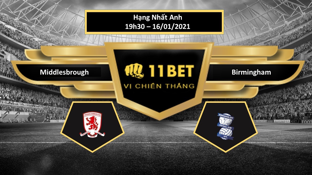 11BET Tip bóng đá Middlesbrough vs Birmingham  ,  hôm nay 16/01/2021