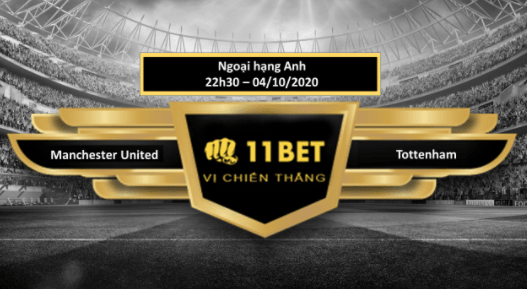 11BET Tip bóng đá Manchester United vs Tottenham, hôm nay 04/10/2020