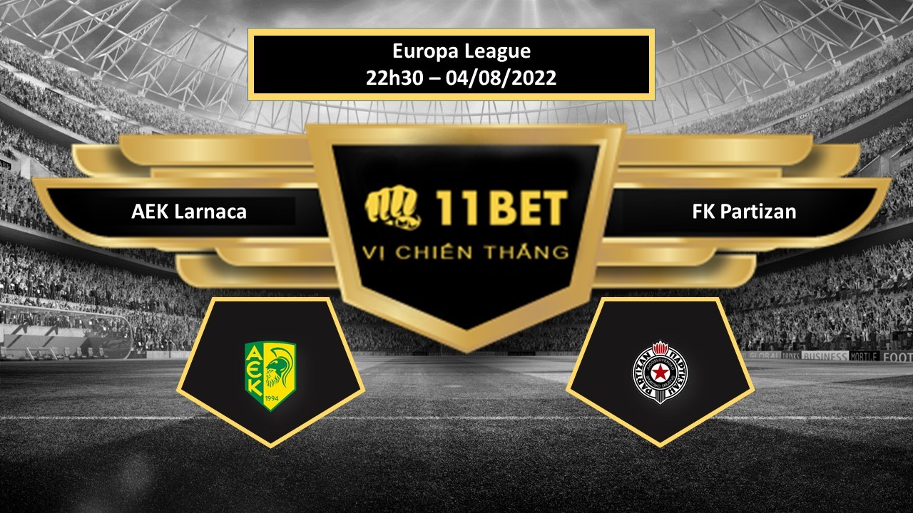 11BET Tip bóng đá  AEK Larnaca vs FK Partizan , hôm nay 04/08/2022