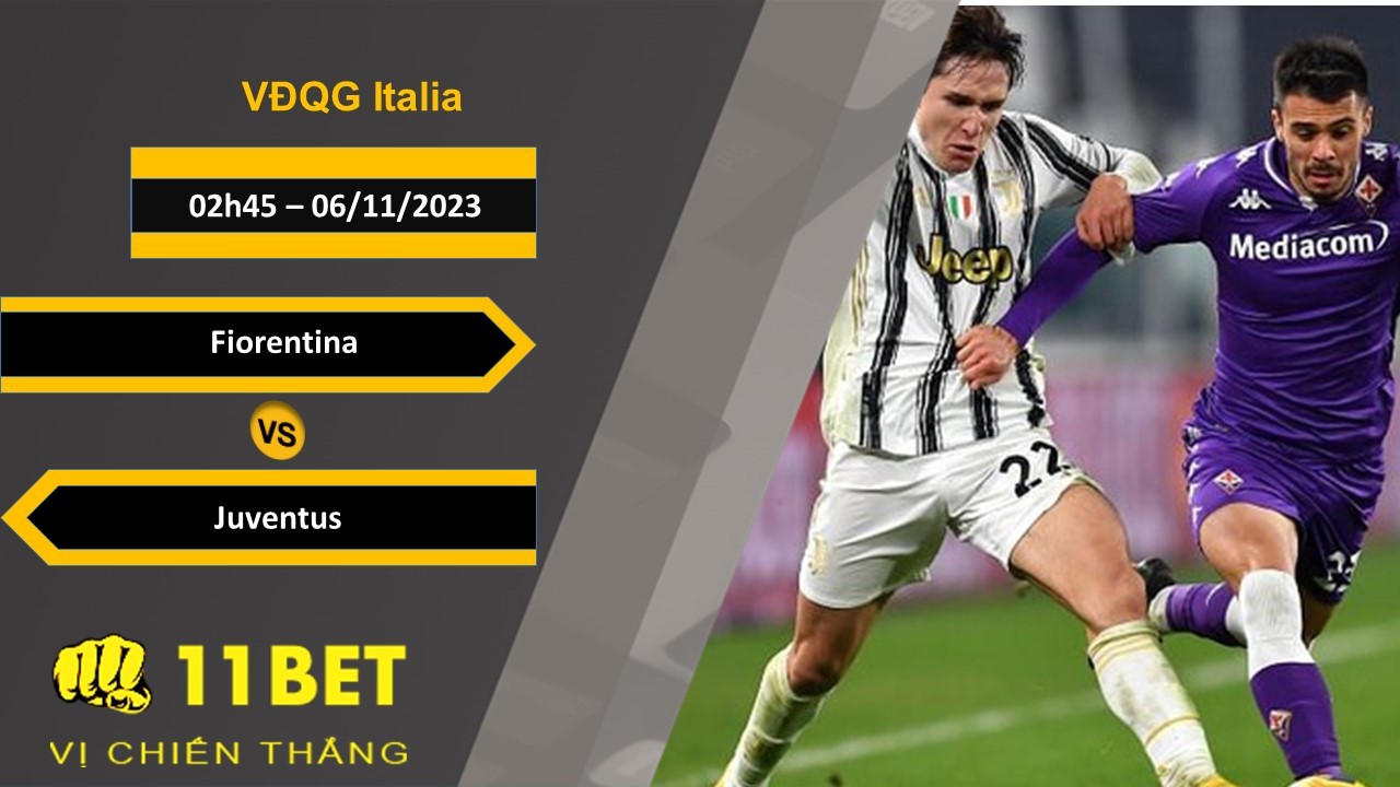 11BET Soi kèo Fiorentina vs Juventus, 02h45, 06/11/2023