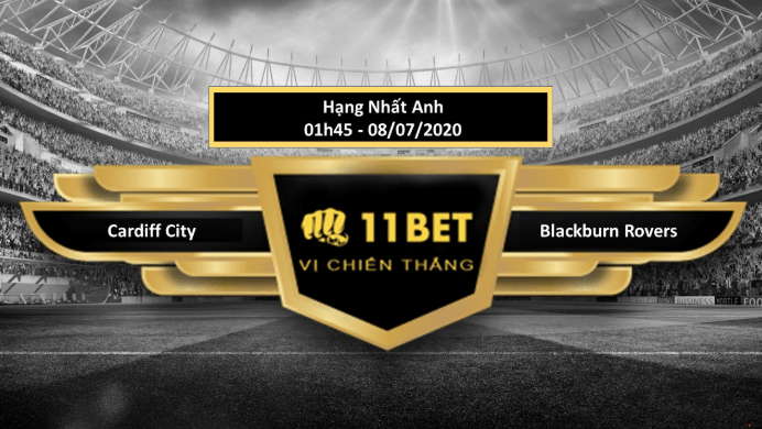 11BET Tip bóng đá Cardiff City vs Blackburn Rovers , hôm nay 08/07/2020