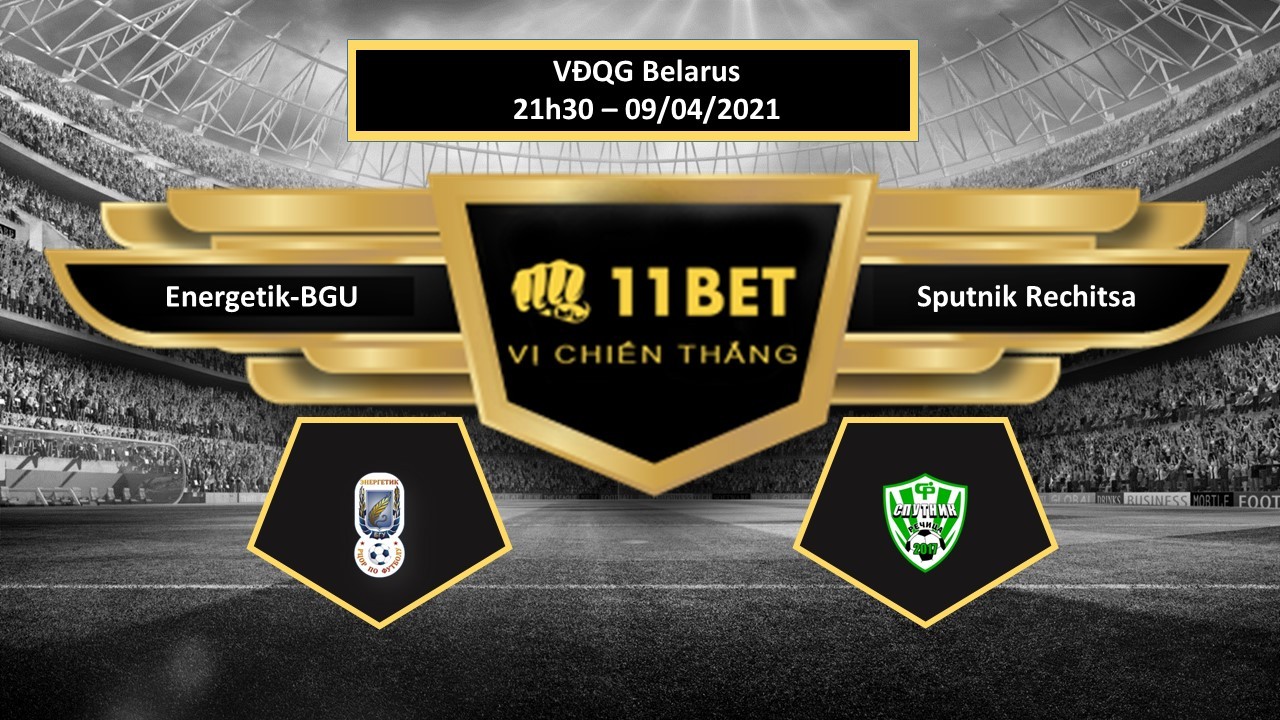 11BET Tip bóng đá Energetik-BGU vs Sputnik Rechitsa ,  hôm nay 09/04/2021