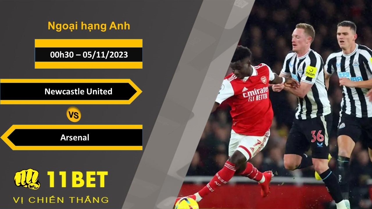 11BET Soi kèo Newcastle United vs Arsenal , 00h30, 05/11/2023