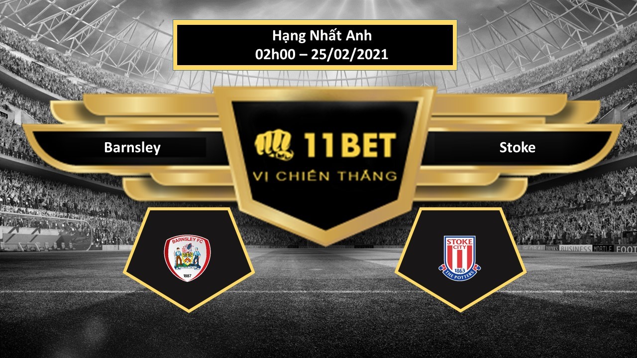 11BET Tip bóng đá Barnsley vs Stoke ,  hôm nay 25/02/2021